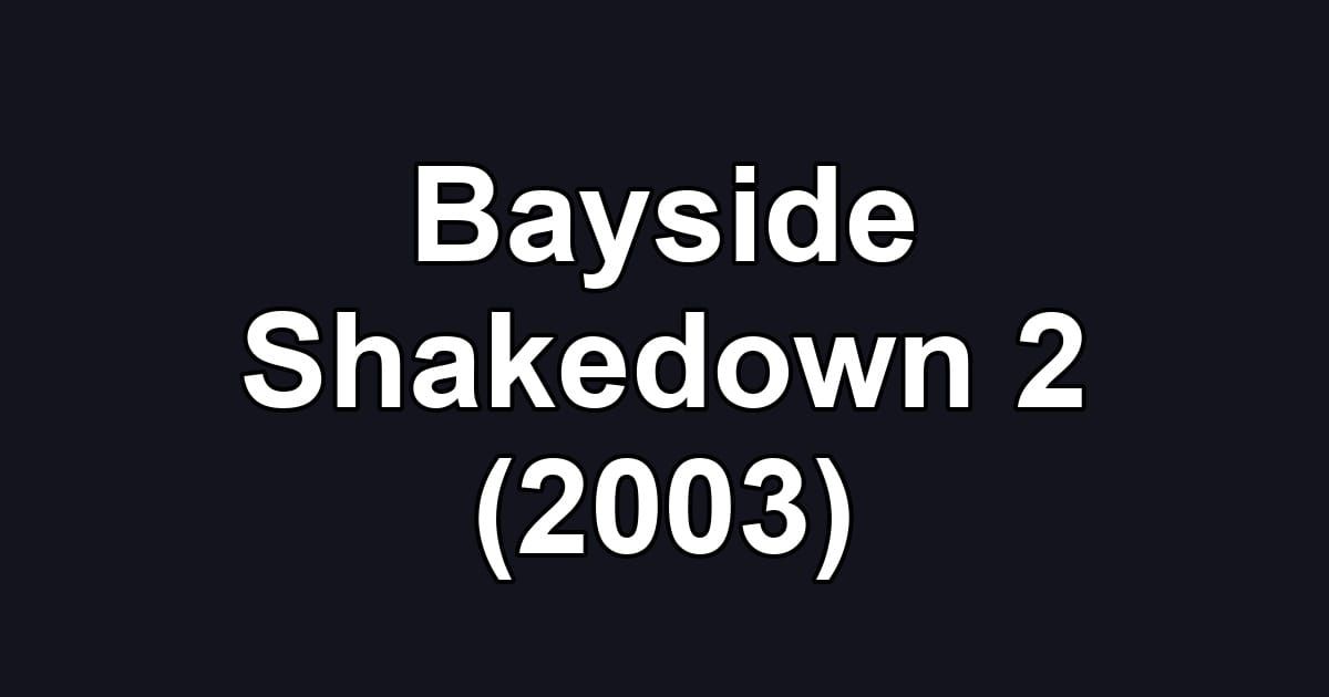 Bayside Shakedown 2 (2003)