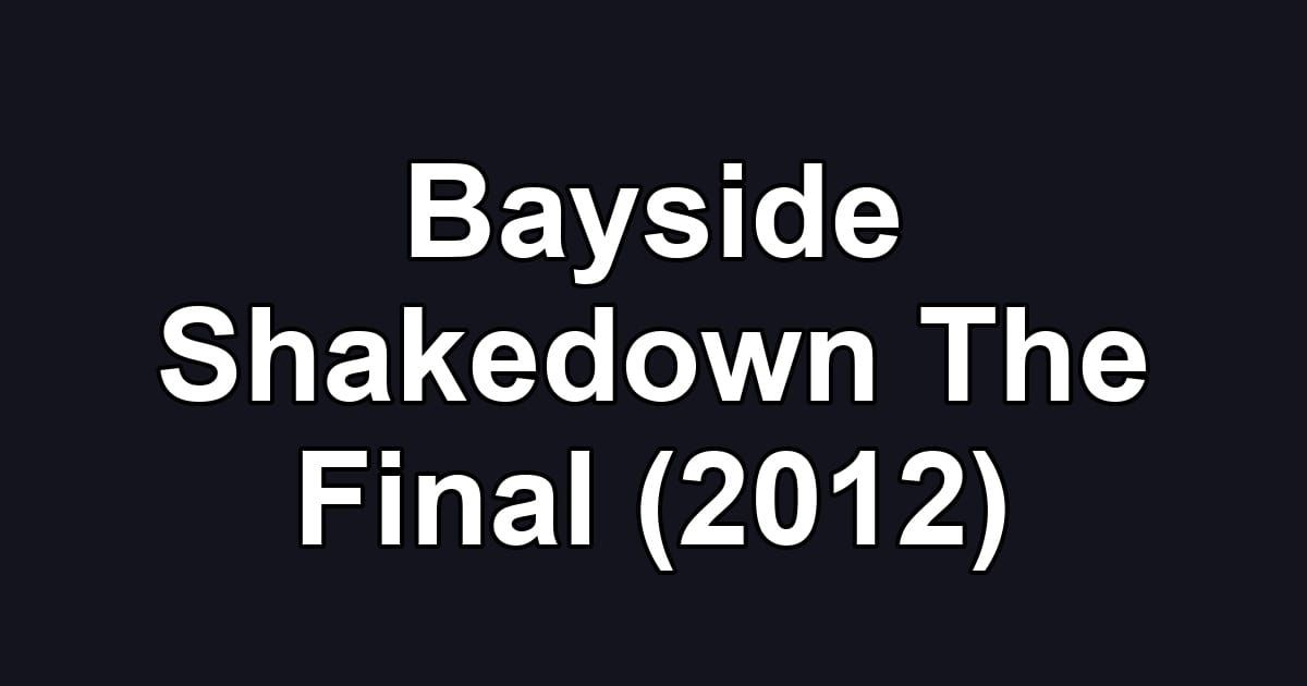 Bayside Shakedown The Final (2012)
