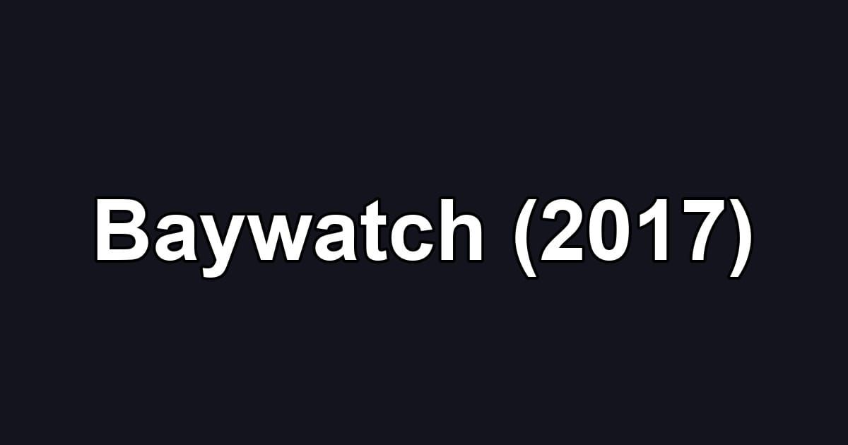 Baywatch (2017)
