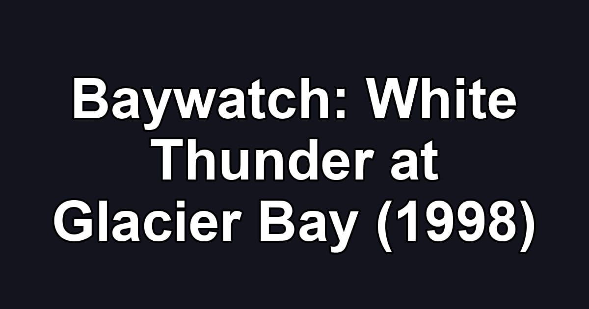 Baywatch: White Thunder at Glacier Bay (1998)