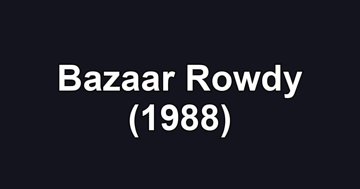 Bazaar Rowdy (1988)