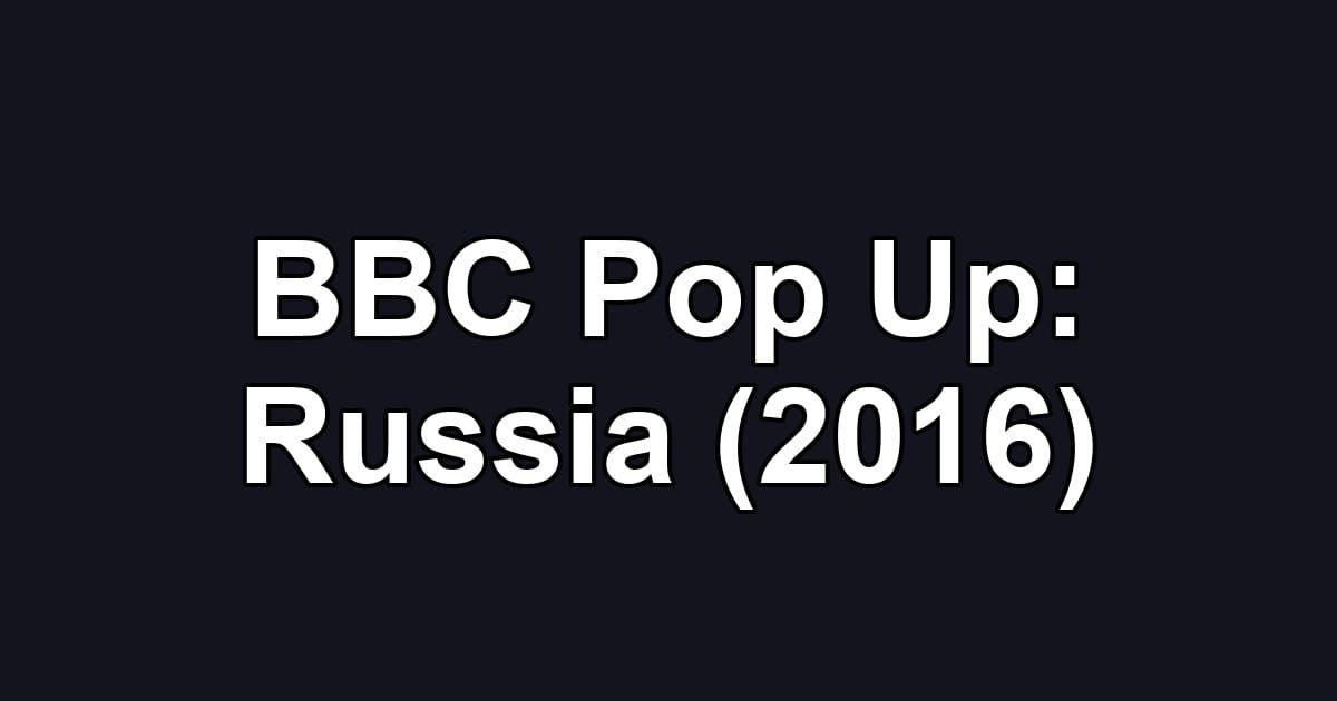 BBC Pop Up: Russia (2016)