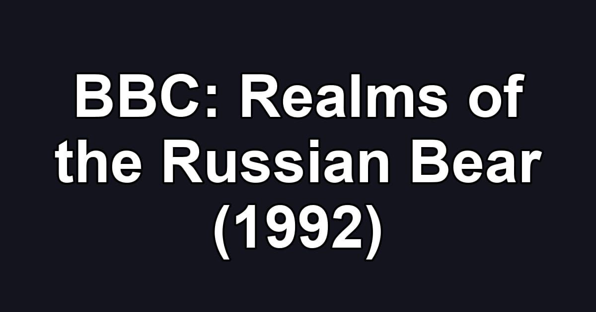 BBC: Realms of the Russian Bear (1992)