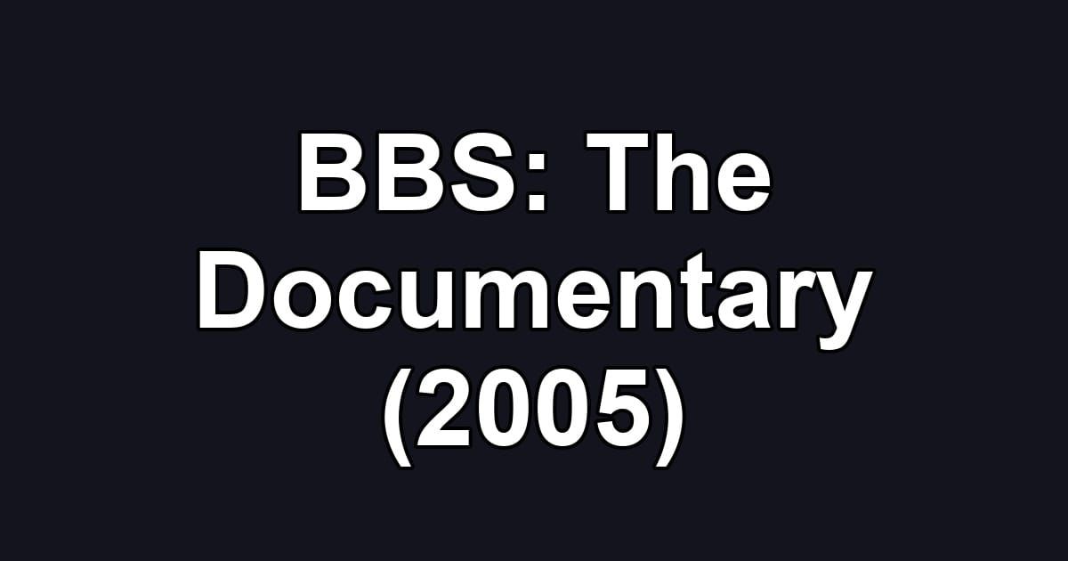 BBS: The Documentary (2005)