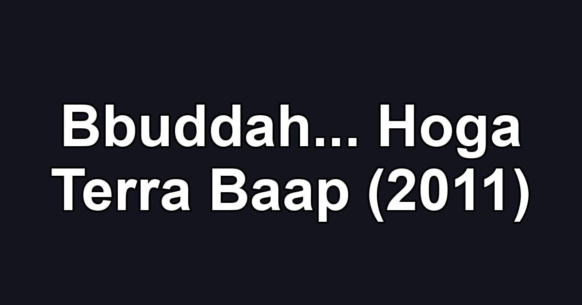 Bbuddah... Hoga Terra Baap (2011)