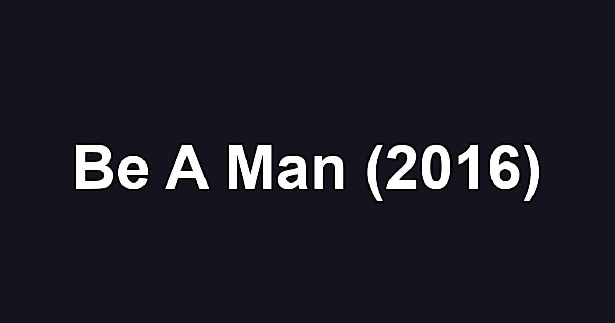 Be A Man (2016)