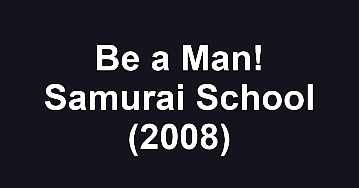 Be a Man! Samurai School (2008)