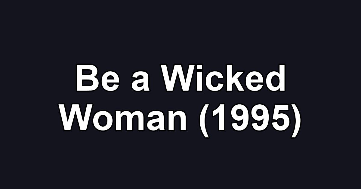 Be a Wicked Woman (1995)