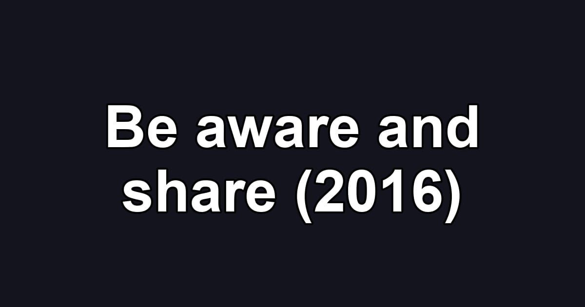 Be aware and share (2016)