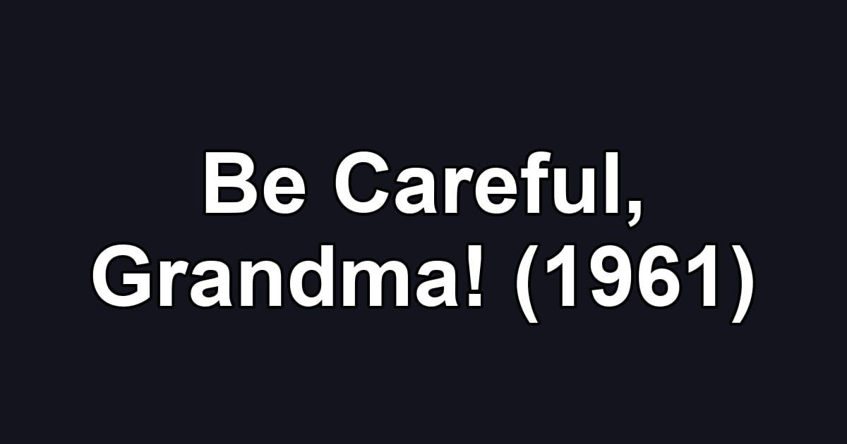 Be Careful, Grandma! (1961)