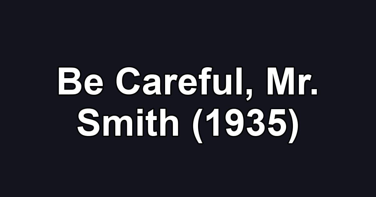 Be Careful, Mr. Smith (1935)