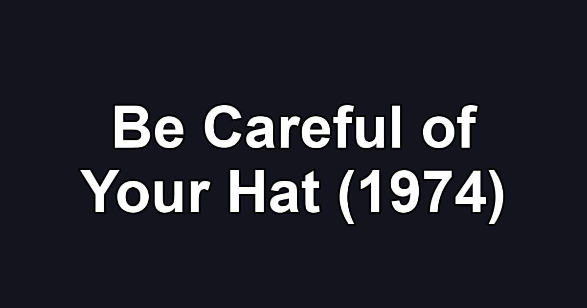 Be Careful of Your Hat (1974)