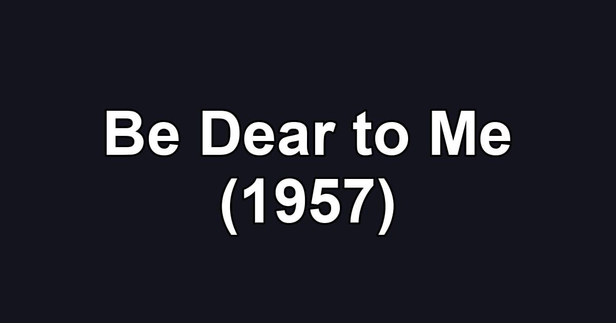 Be Dear to Me (1957)