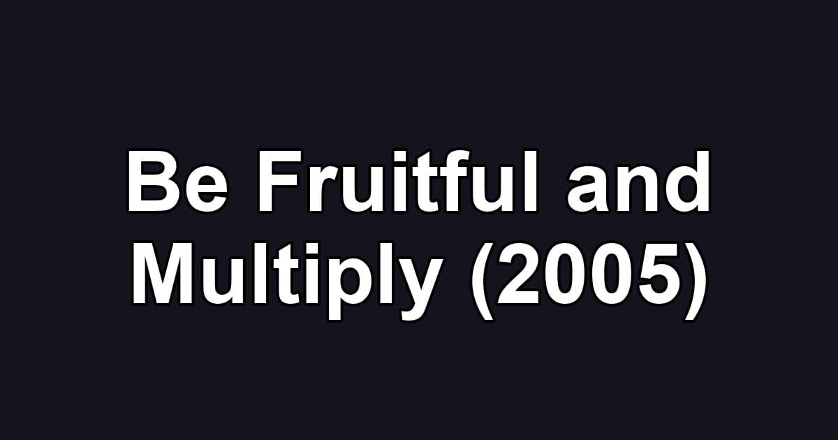 Be Fruitful and Multiply (2005)