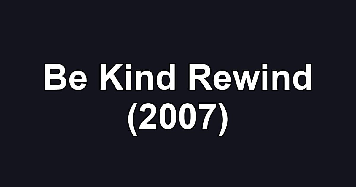 Be Kind Rewind (2007)