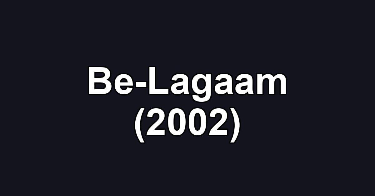 Be-Lagaam (2002)
