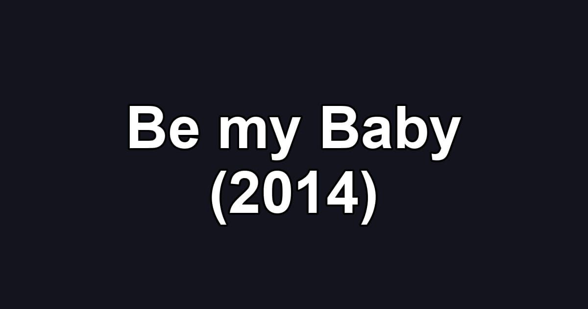 Be my Baby (2014)