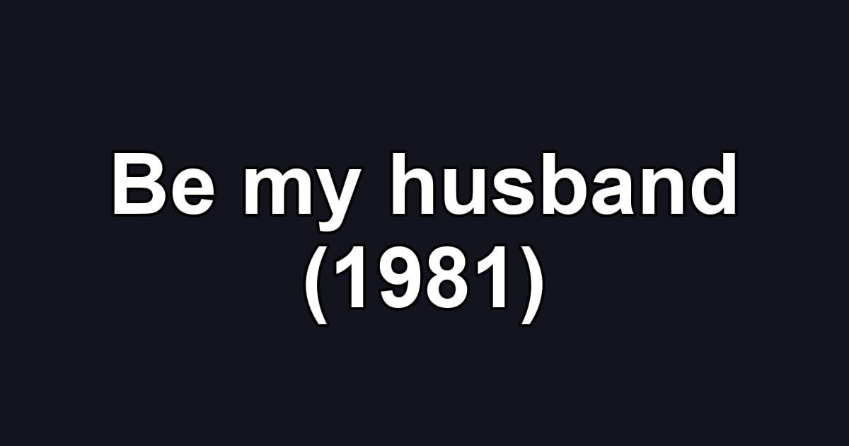 Be my husband (1981)