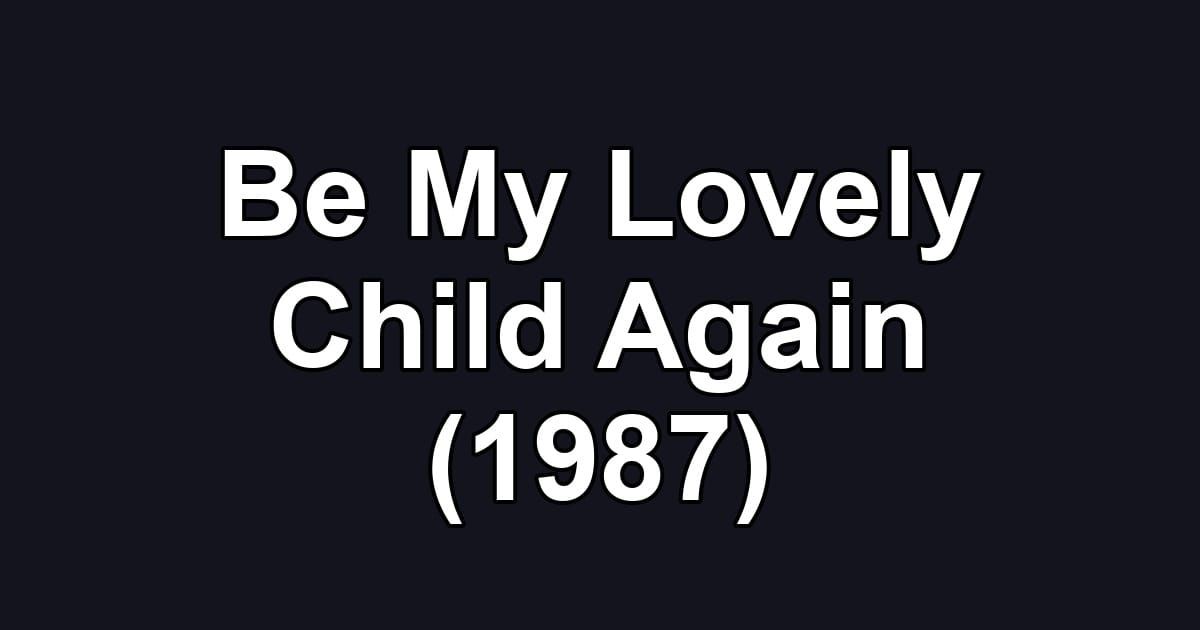Be My Lovely Child Again (1987)
