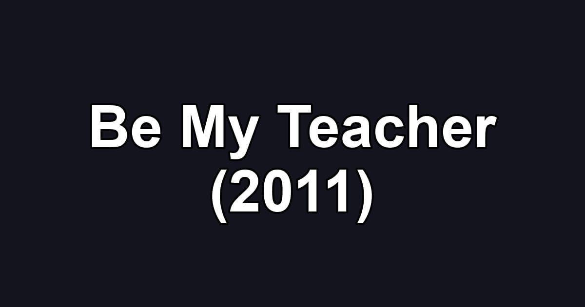 Be My Teacher (2011)