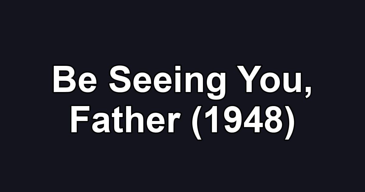 Be Seeing You, Father (1948)