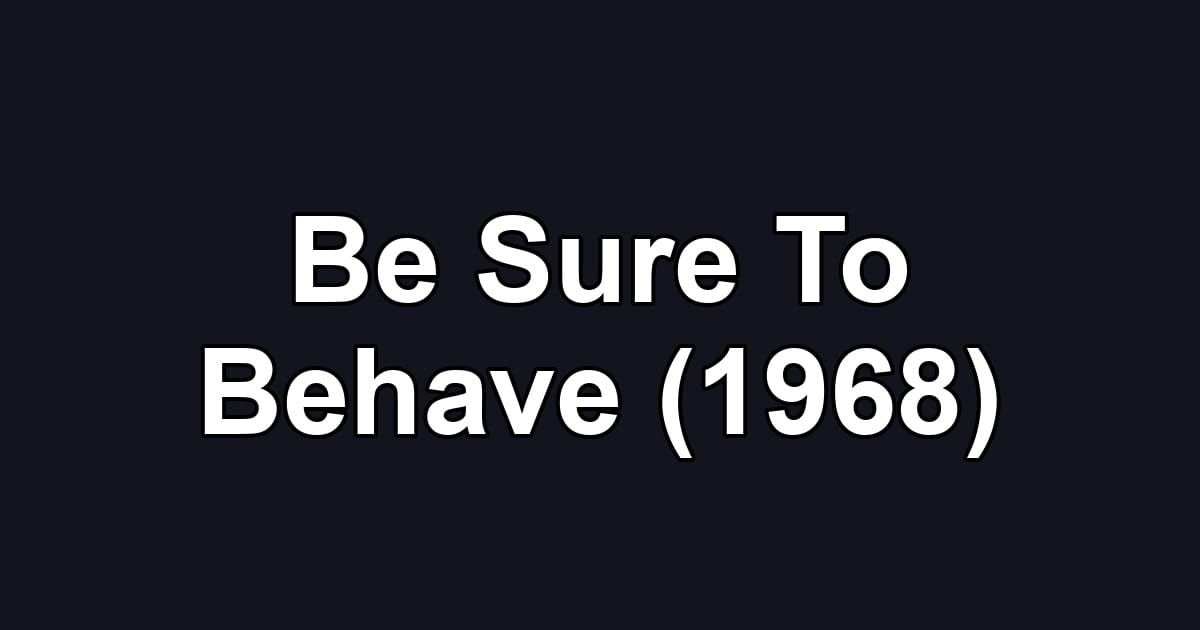 Be Sure To Behave (1968)