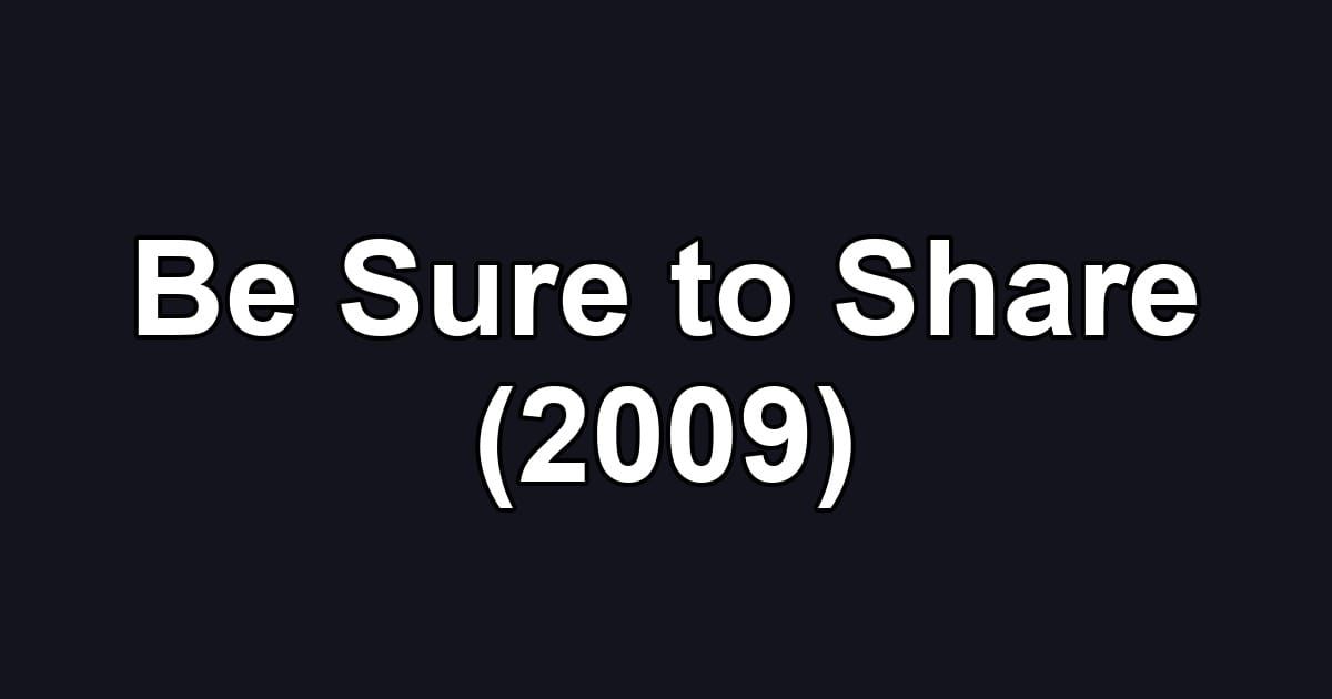 Be Sure to Share (2009)