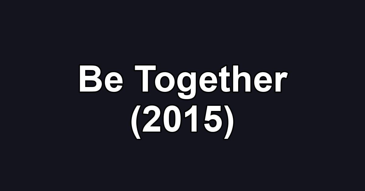 Be Together (2015)