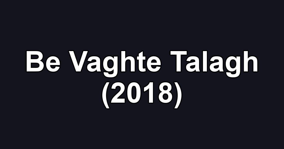 Be Vaghte Talagh (2018)