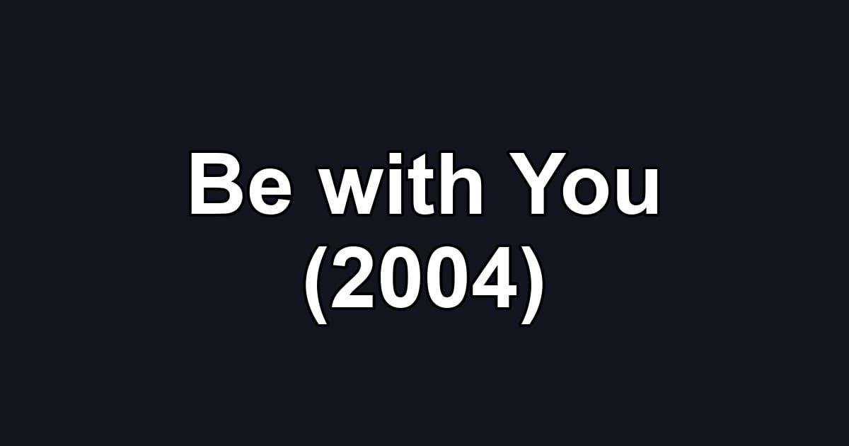 Be with You (2004)