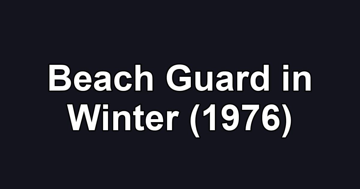 Beach Guard in Winter (1976)