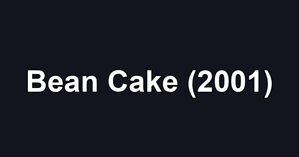 Bean Cake (2001)