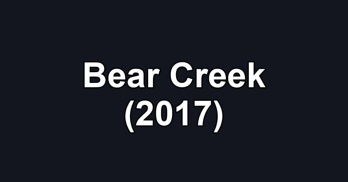 Bear Creek (2017)