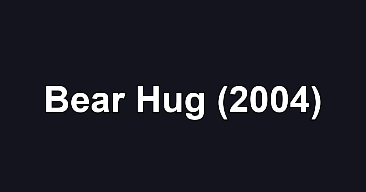 Bear Hug (2004)