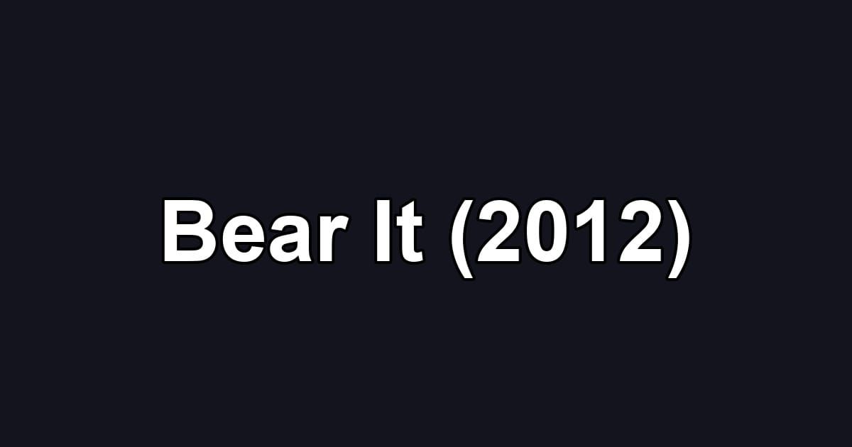 Bear It (2012)