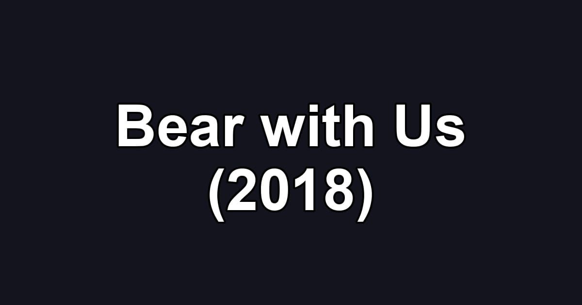 Bear with Us (2018)
