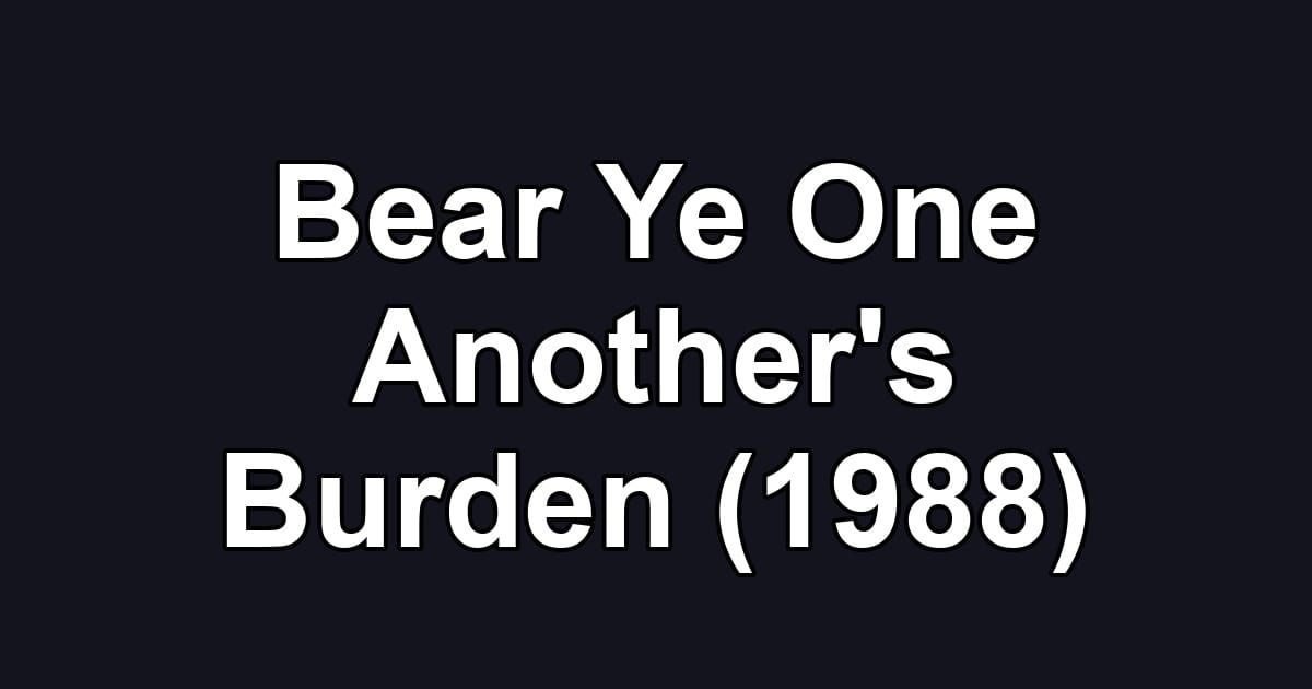 Bear Ye One Another's Burden (1988)