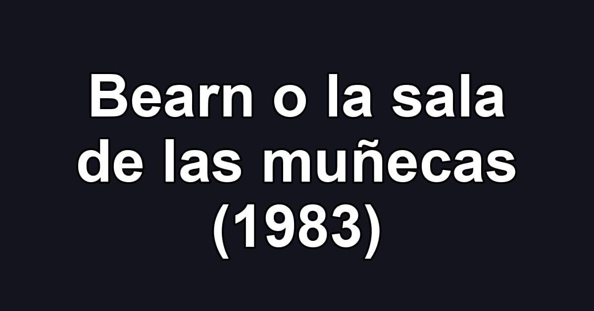 Bearn o la sala de las muñecas (1983)