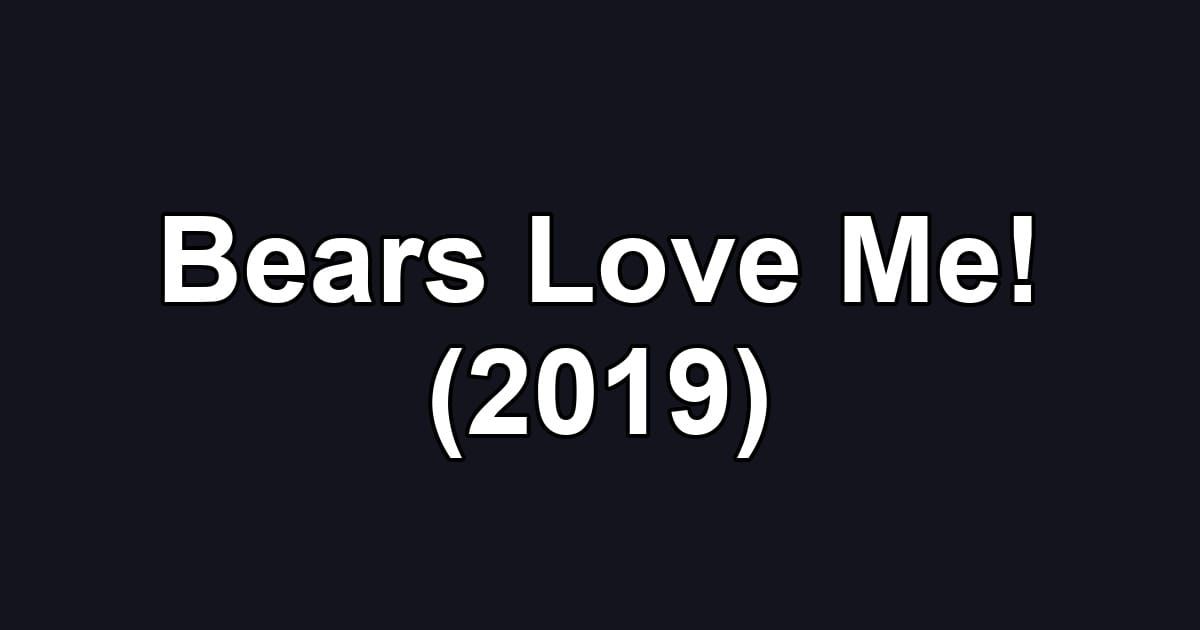 Bears Love Me! (2019)