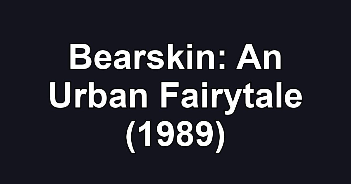 Bearskin: An Urban Fairytale (1989)