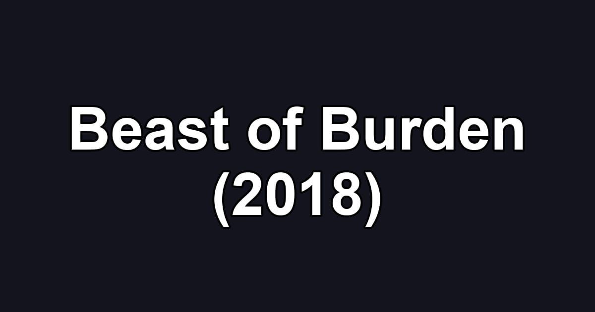 Beast of Burden (2018)