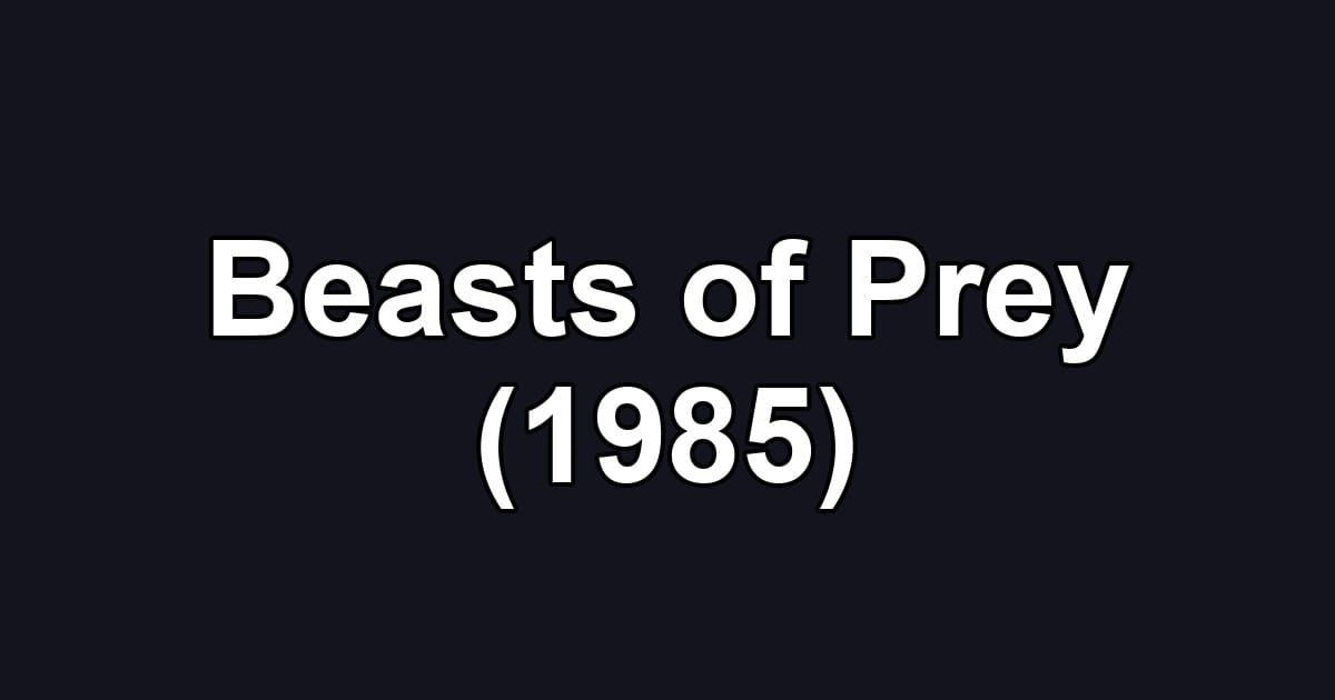 Beasts of Prey (1985)