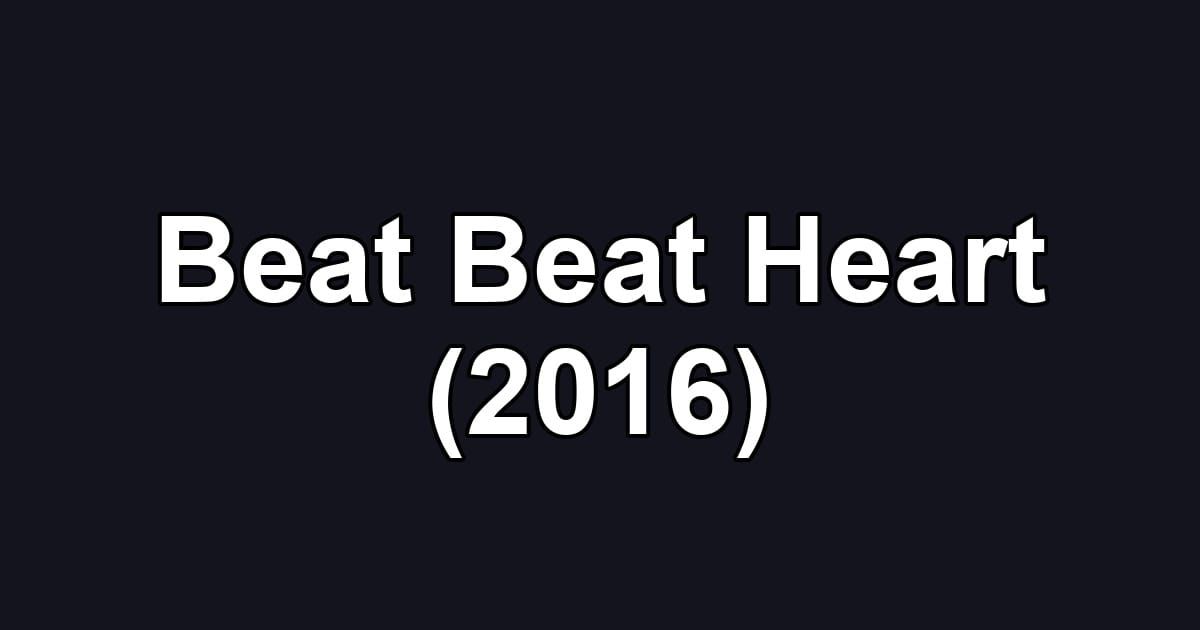 Beat Beat Heart (2016)