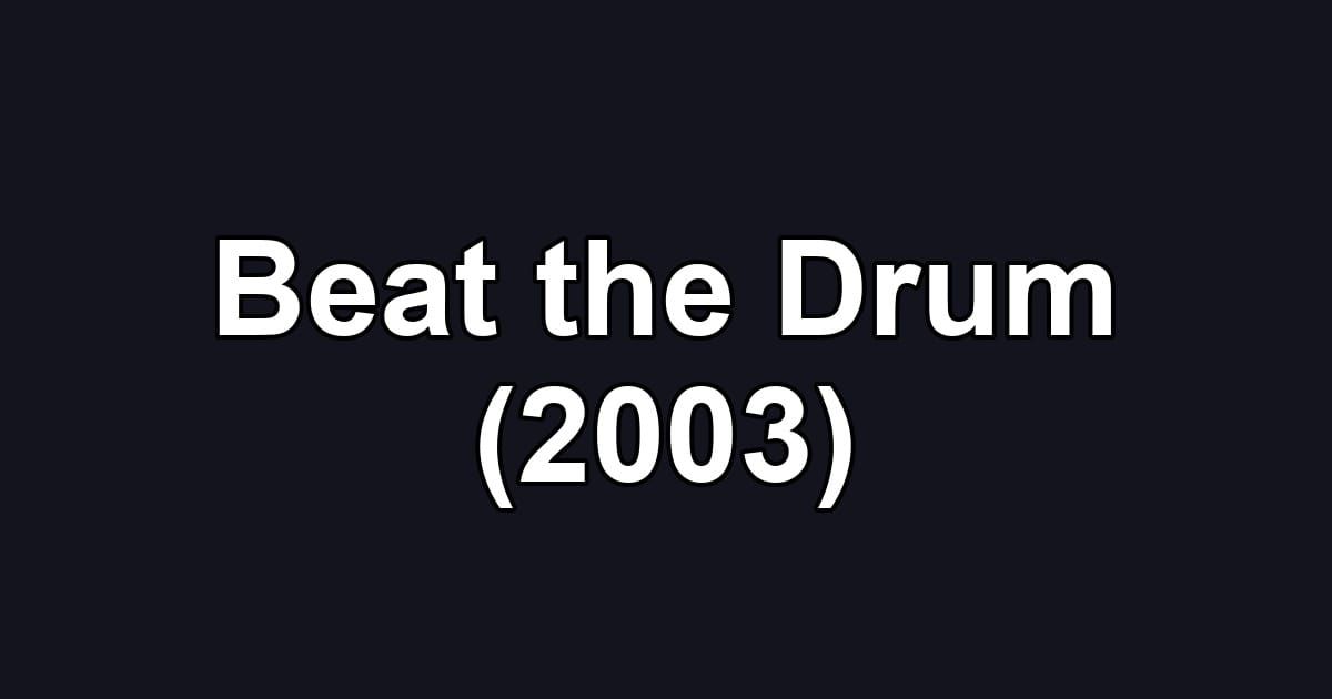 Beat the Drum (2003)