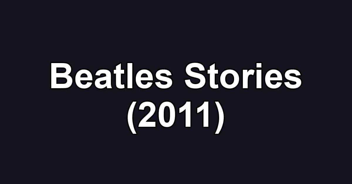 Beatles Stories (2011)