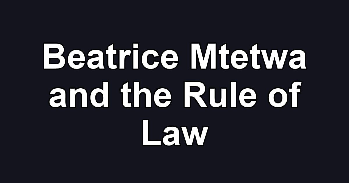 Beatrice Mtetwa and the Rule of Law