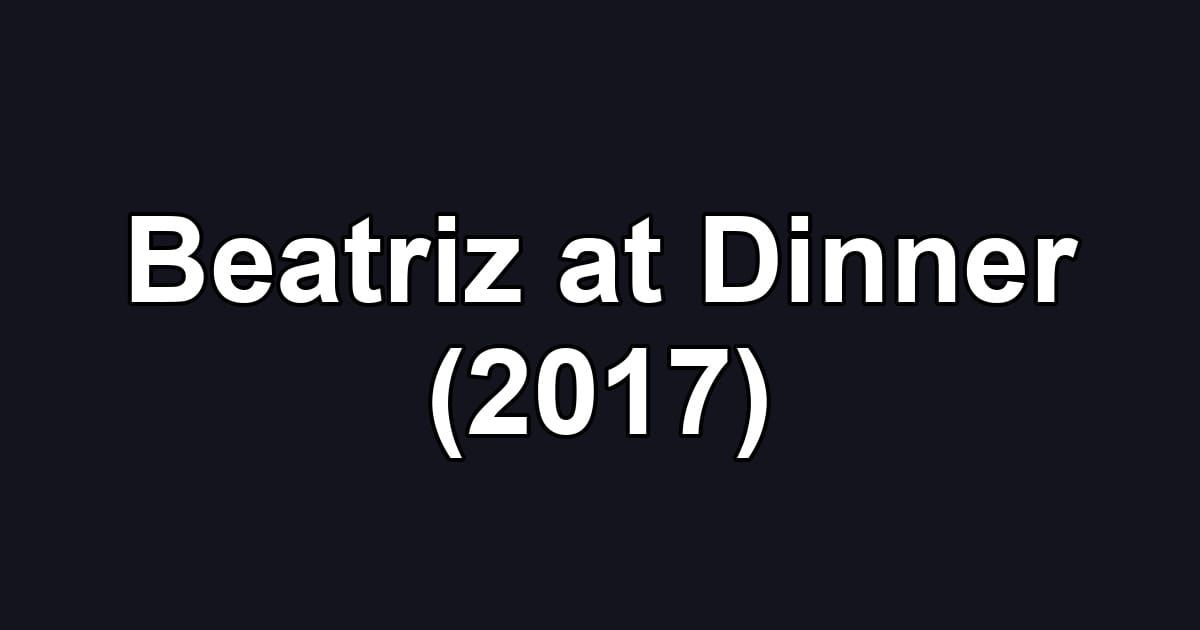 Beatriz at Dinner (2017)