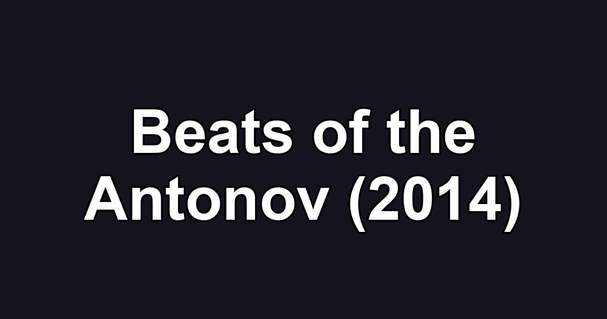 Beats of the Antonov (2014)