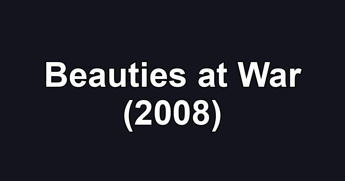 Beauties at War (2008)