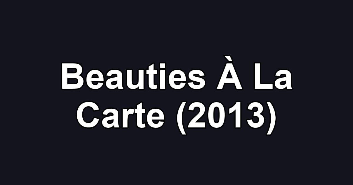 Beauties À La Carte (2013)